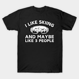 I Like Skiing And Maybe Like 3 People T-Shirt